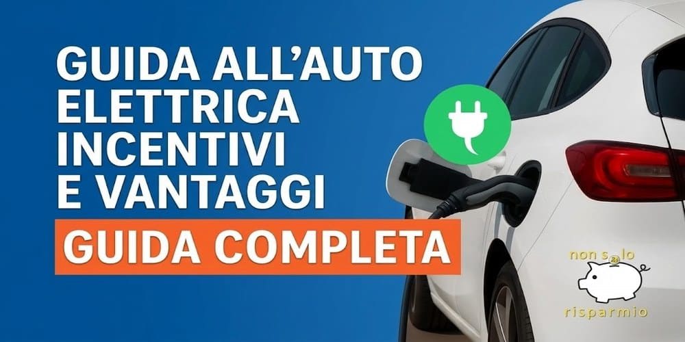 Guida completa all'auto elettrica con dettagli su incentivi, vantaggi fiscali e ricarica della vettura.